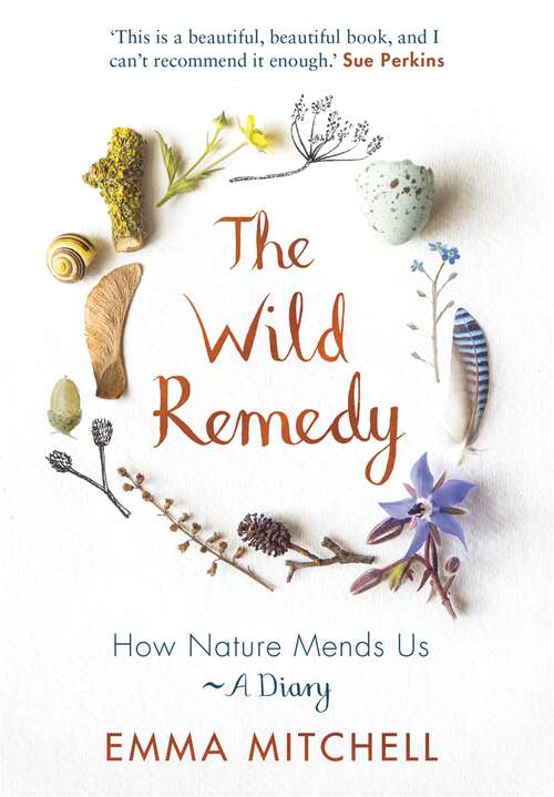 Book cover of The Wild Remedy: How Nature Mends Us - A Diary