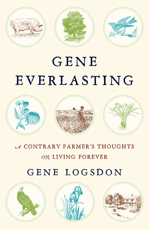 Book cover of Gene Everlasting: A Contrary Farmer's Thoughts on Living Forever