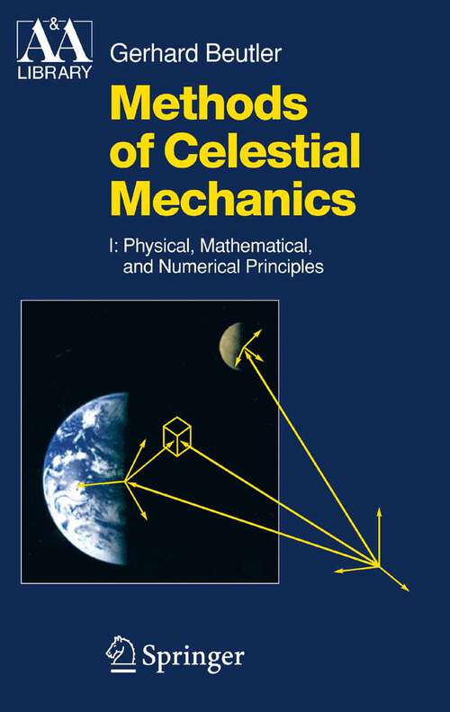Book cover of Methods of Celestial Mechanics: Volume I: Physical, Mathematical, and Numerical Principles (2005) (Astronomy and Astrophysics Library)