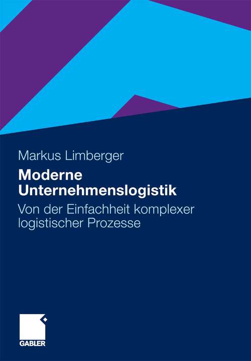 Book cover of Moderne Unternehmenslogistik: Von der Einfachheit komplexer logistischer Prozesse (2010)
