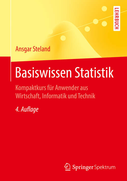 Book cover of Basiswissen Statistik: Kompaktkurs für Anwender aus Wirtschaft, Informatik und Technik (4. Aufl. 2016) (Springer-Lehrbuch)