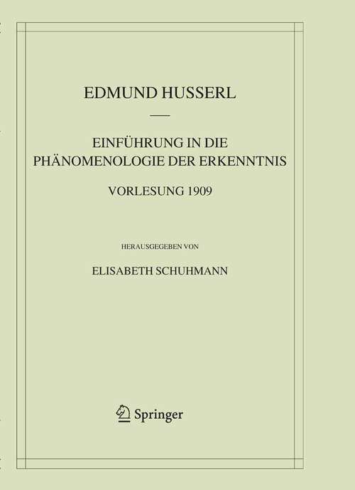 Book cover of Einführung in die Phänomenologie der Erkenntnis. Vorlesung 1909 (2005) (Husserliana: Edmund Husserl – Materialien #7)