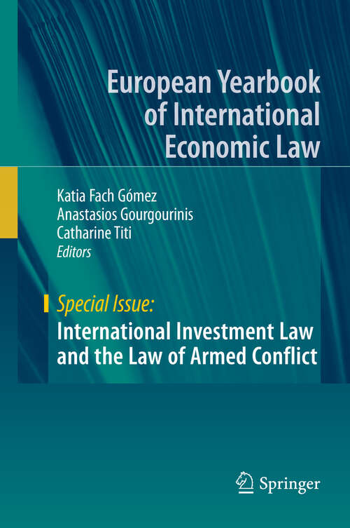 Book cover of International Investment Law and the Law of Armed Conflict (1st ed. 2019) (European Yearbook of International Economic Law)