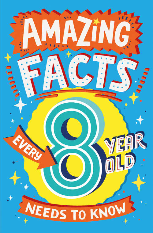 Book cover of Amazing Facts Every 8 Year Old Needs to Know (Amazing Facts Every Kid Needs to Know)