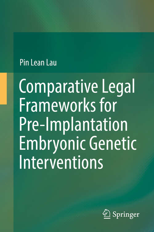 Book cover of Comparative Legal Frameworks for Pre-Implantation Embryonic Genetic Interventions (1st ed. 2019)
