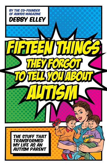 Book cover of Fifteen Things They Forgot to Tell You About Autism: The Stuff That Transformed My Life as an Autism Parent