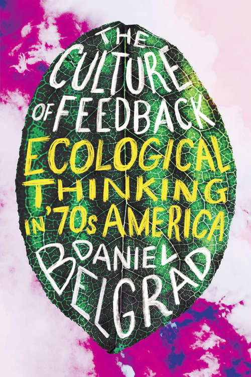 Book cover of The Culture of Feedback: Ecological Thinking in Seventies America