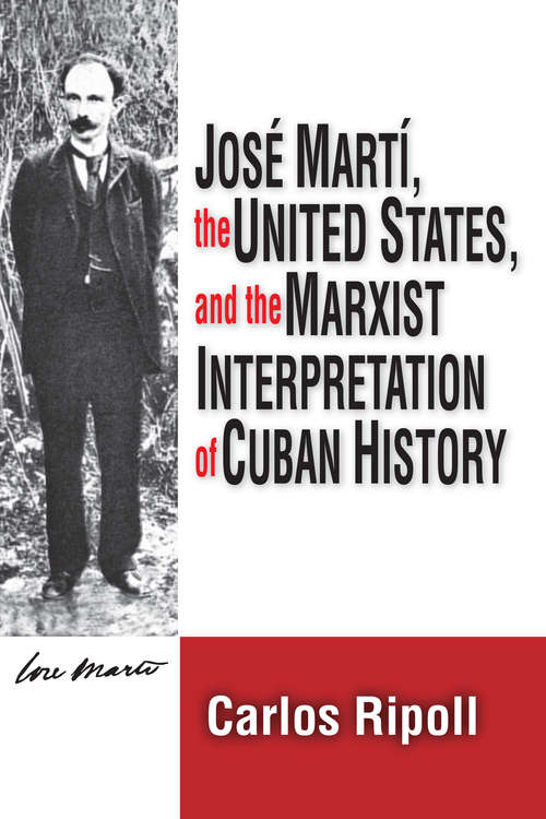 Book cover of Jose Marti, the United States, and the Marxist Interpretation of Cuban