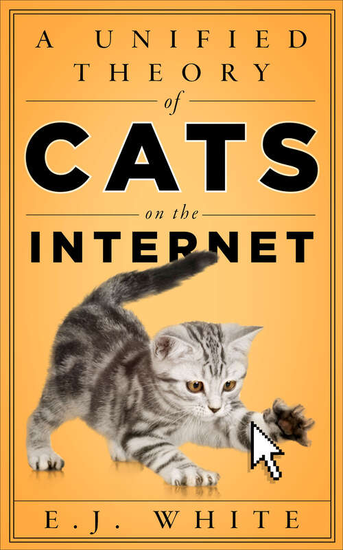 Book cover of A Unified Theory of Cats on the Internet