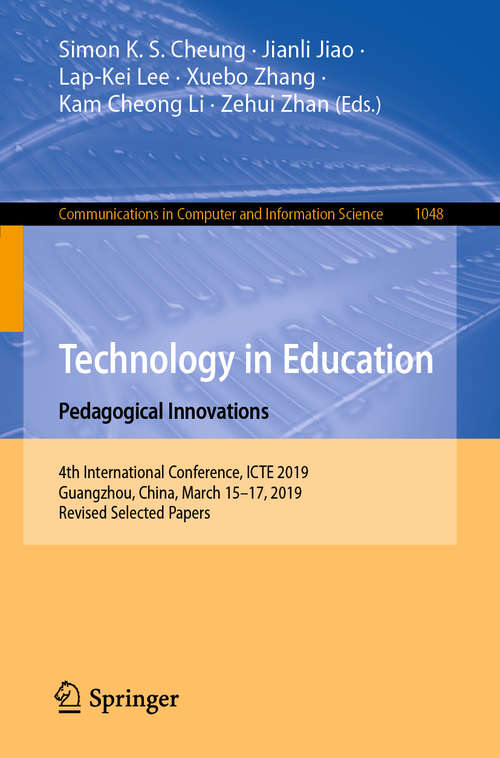 Book cover of Technology in Education: 4th International Conference, ICTE 2019, Guangzhou, China, March 15-17, 2019, Revised Selected Papers (1st ed. 2019) (Communications in Computer and Information Science #1048)