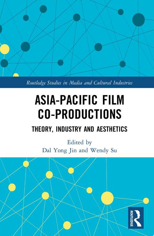 Book cover of Asia-Pacific Film Co-productions: Theory, Industry and Aesthetics (Routledge Studies in Media and Cultural Industries)