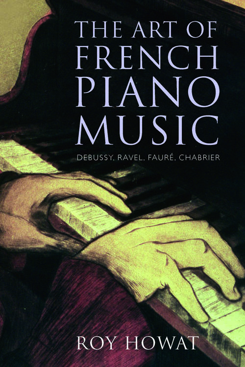 Book cover of The Art of French Piano Music: Debussy, Ravel, Faur&#233;, Chabrier