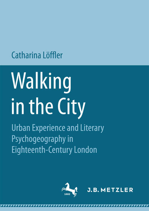 Book cover of Walking in the City: Urban Experience and Literary Psychogeography in Eighteenth-Century London