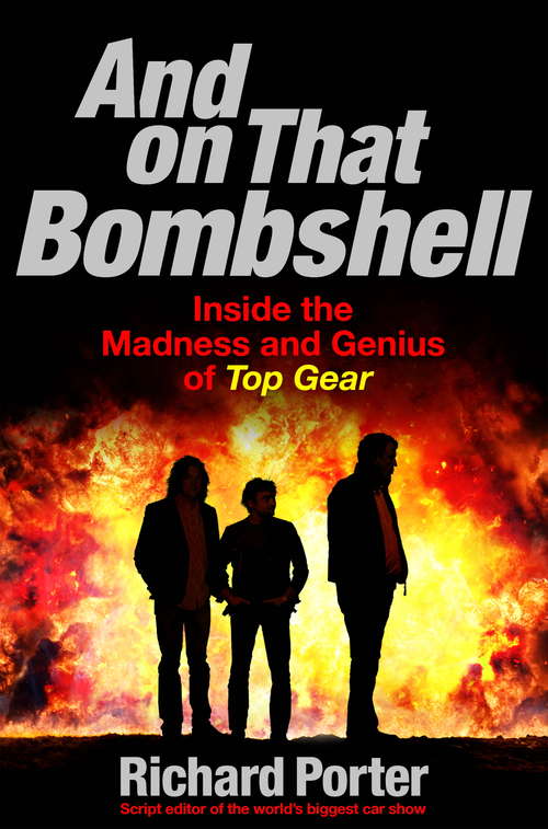 Book cover of And On That Bombshell: Inside the Madness and Genius of TOP GEAR