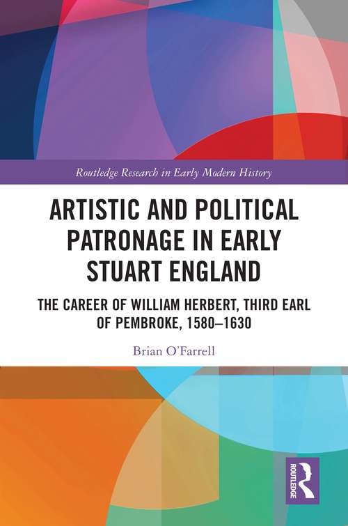 Book cover of Artistic and Political Patronage in Early Stuart England: The Career of William Herbert, Third Earl of Pembroke, 1580-1630