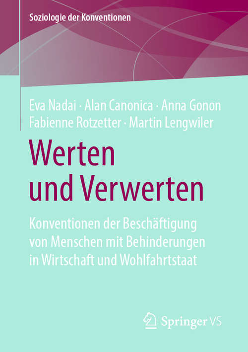 Book cover of Werten und Verwerten: Konventionen der Beschäftigung von Menschen mit Behinderungen in Wirtschaft und Wohlfahrtstaat (1. Aufl. 2019) (Soziologie der Konventionen)