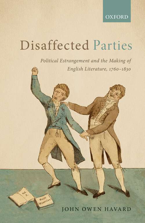 Book cover of Disaffected Parties: Political Estrangement and the Making of English Literature, 1760-1830