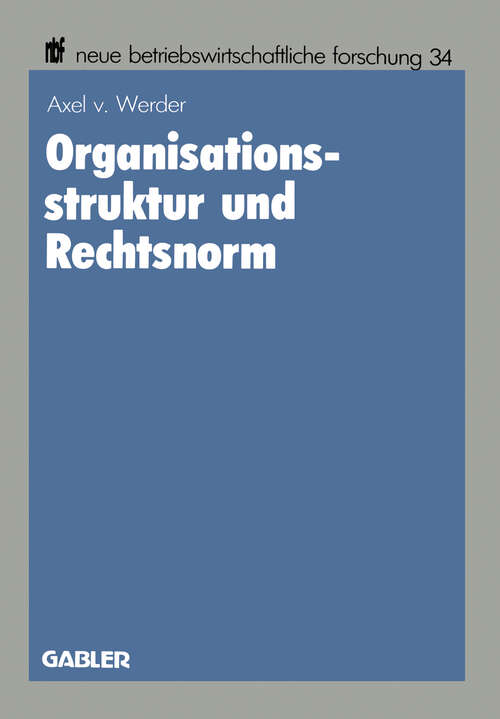 Book cover of Organisationsstruktur und Rechtsnorm: Implikationen juristischer Vorschriften für die Organisation aktienrechtlicher Einheits- und Konzernunternehmungen (1986) (neue betriebswirtschaftliche forschung (nbf) #34)