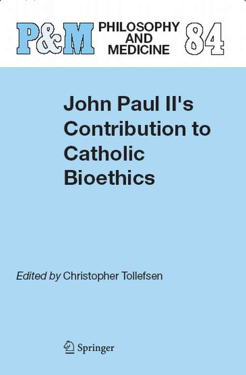 Book cover of John Paul II's Contribution to Catholic Bioethics (2004) (Philosophy and Medicine #84)
