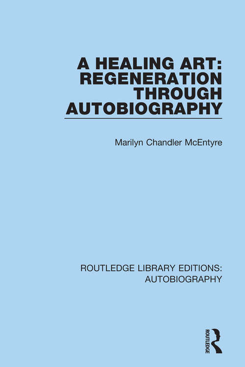 Book cover of A Healing Art: Regeneration Through Autobiography (Routledge Library Editions: Autobiography)