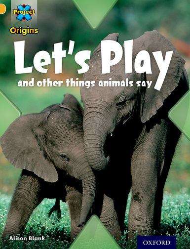 Book cover of Project X Origins: Gold Book Band, Oxford Level 9: Communication: Let's Play - And Other Things Animals Say