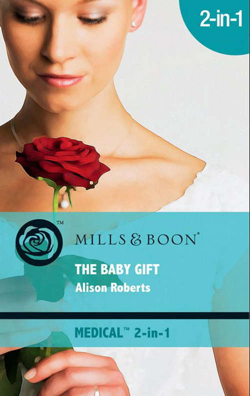 Book cover of The Baby Gift: Gift-wrapped In Her Wedding Dress (sydney Brides) / The Baby Who Saved Christmas / A Very Special Holiday Gift (ePub First edition) (Mills And Boon Medical Ser. #1)