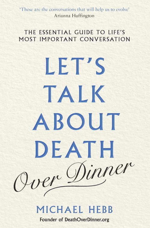 Book cover of Let’s Talk about Death (over Dinner): The Essential Guide to Life’s Most Important Conversation