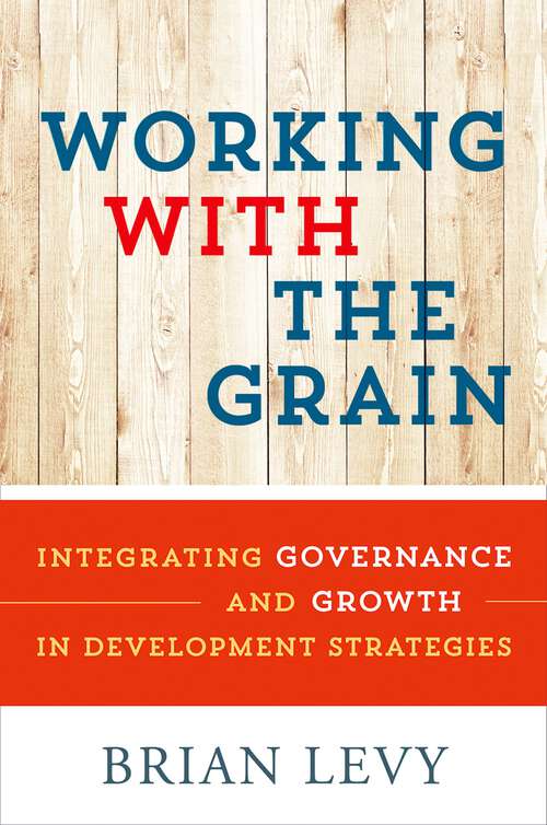 Book cover of Working with the Grain: Integrating Governance and Growth in Development Strategies