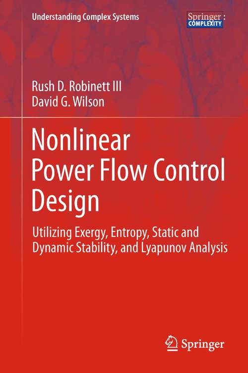 Book cover of Nonlinear Power Flow Control Design: Utilizing Exergy, Entropy, Static and Dynamic Stability, and Lyapunov Analysis (2011) (Understanding Complex Systems)