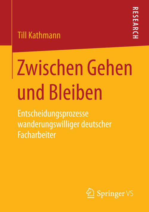 Book cover of Zwischen Gehen und Bleiben: Entscheidungsprozesse wanderungswilliger deutscher Facharbeiter (2015)