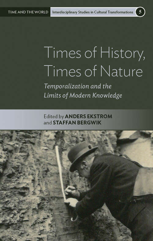 Book cover of Times of History, Times of Nature: Temporalization and the Limits of Modern Knowledge (Time and the World: Interdisciplinary Studies in Cultural Transformations #5)