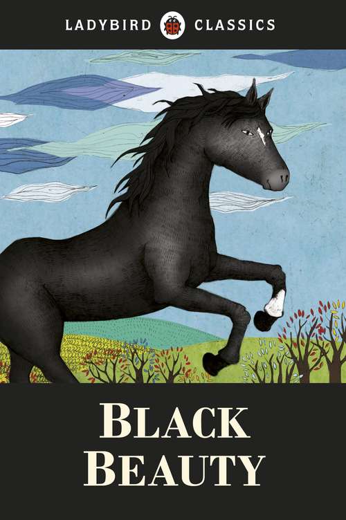 Book cover of Ladybird Classics: Black Beauty (Ladybird Classics Ser.)