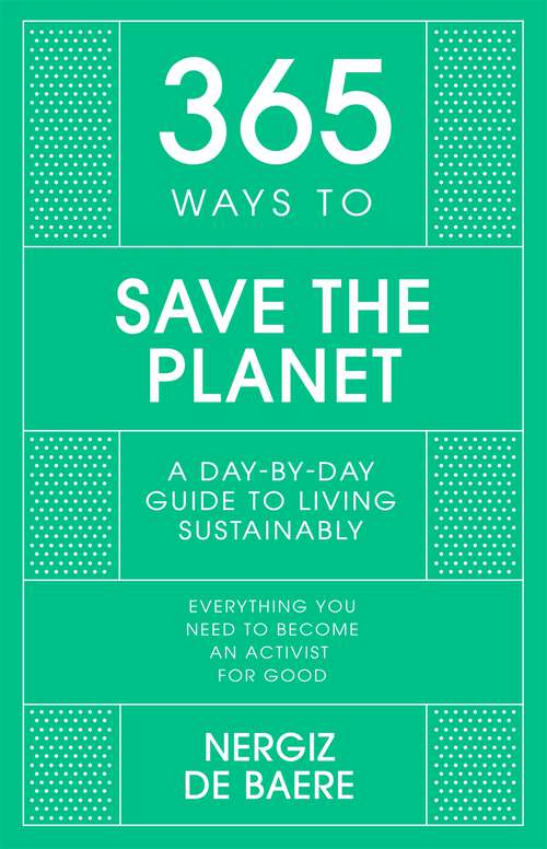 Book cover of 365 Ways to Save the Planet: A Day-by-day Guide to Living Sustainably (365 Series)