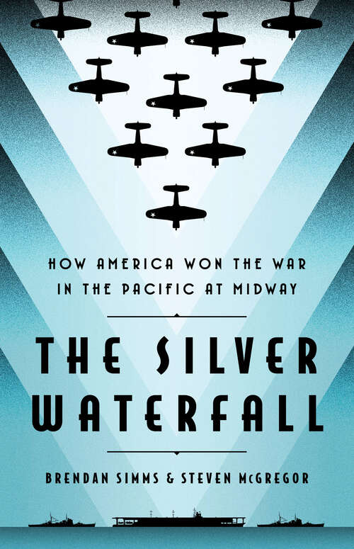 Book cover of The Silver Waterfall: How America Won the War in the Pacific at Midway