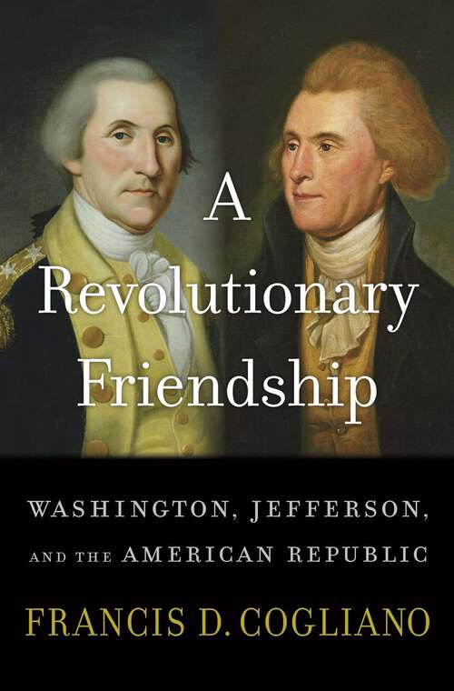 Book cover of A Revolutionary Friendship: Washington, Jefferson, and the American Republic