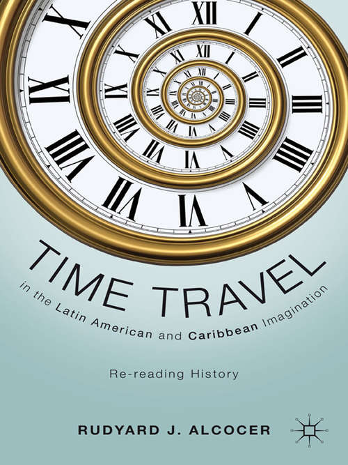 Book cover of Time Travel in the Latin American and Caribbean Imagination: Re-reading History (2011)