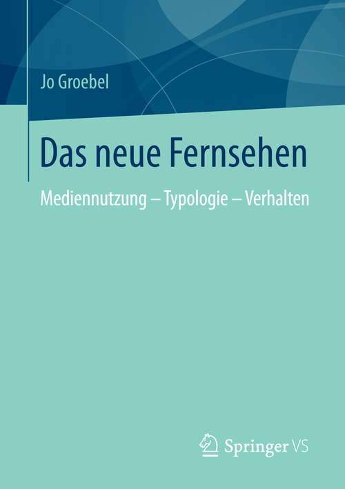 Book cover of Das neue Fernsehen: Mediennutzung - Typologie - Verhalten (2014)