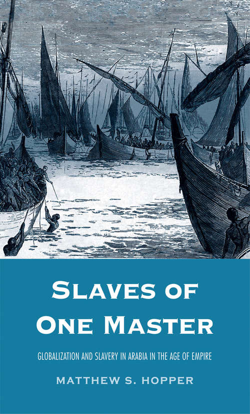 Book cover of Slaves of One Master: Globalization and Slavery in Arabia in the Age of Empire