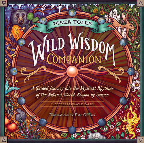 Book cover of Maia Toll's Wild Wisdom Companion: A Guided Journey into the Mystical Rhythms of the Natural World, Season by Season (Wild Wisdom)