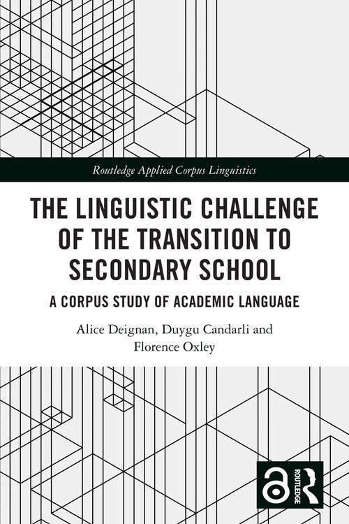 Book cover of The Linguistic Challenge of the Transition to Secondary School: A Corpus Study of Academic Language (Routledge Applied Corpus Linguistics)