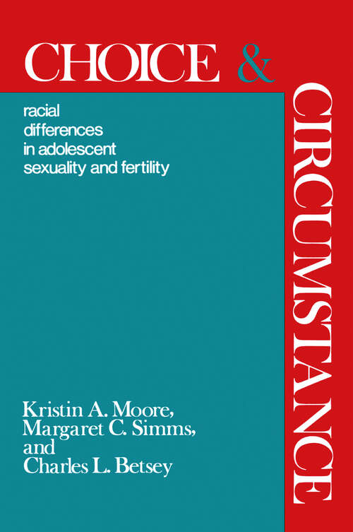 Book cover of Choice and Circumstance: Racial Differences in Adolescent Sexuality and Fertility
