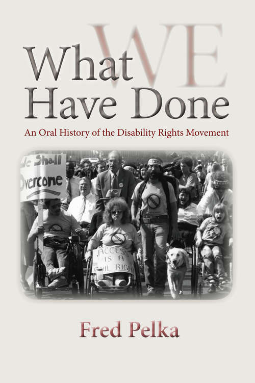 Book cover of What We Have Done: An Oral History of the Disability Rights Movement