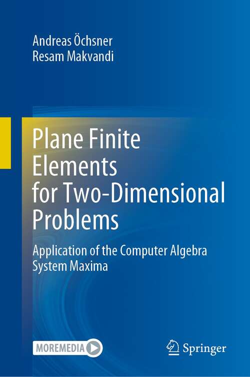 Book cover of Plane Finite Elements for Two-Dimensional Problems: Application of the Computer Algebra System Maxima (1st ed. 2021)