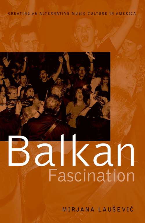 Book cover of Balkan Fascination: Creating an Alternative Music Culture in America (American Musicspheres)