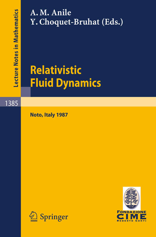 Book cover of Relativistic Fluid Dynamics: Lectures given at the 1st 1987 Session of the Centro Internazionale Matematico Estivo (C.I.M.E.) held at Noto, Italy, May 25-June 3, 1987 (1989) (Lecture Notes in Mathematics #1385)