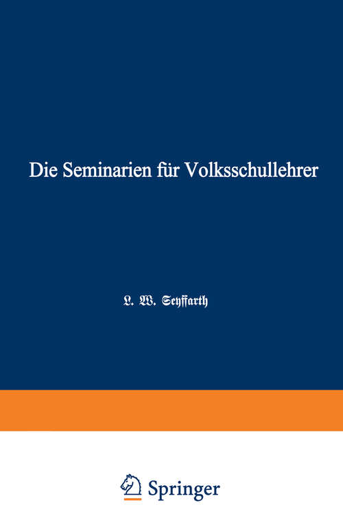 Book cover of Die Seminarien für Volksschullehrer: Eine hiftorisch-pädagogische Skizze (1869)