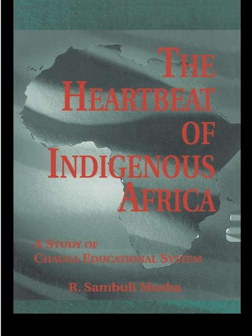 Book cover of The Heartbeat of Indigenous Africa: A Study of the Chagga Educational System (Indigenous Knowledge and Schooling)
