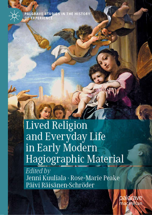 Book cover of Lived Religion and Everyday Life in Early Modern Hagiographic Material (1st ed. 2019) (Palgrave Studies in the History of Experience)