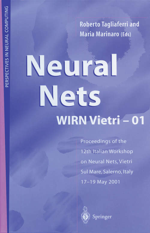 Book cover of Neural Nets WIRN Vietri-01: Proceedings of the 12th Italian Workshop on Neural Nets, Vietri sul Mare, Salerno, Italy, 17–19 May 2001 (2002) (Perspectives in Neural Computing)