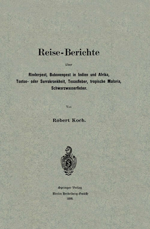 Book cover of Reise-Berichte über Rinderpest, Bubonenpest in Indien und Afrika, Tsetse- oder Surrakrankheit, Texasfieber, tropische Malaria, Schwarzwasserfieber (1898)